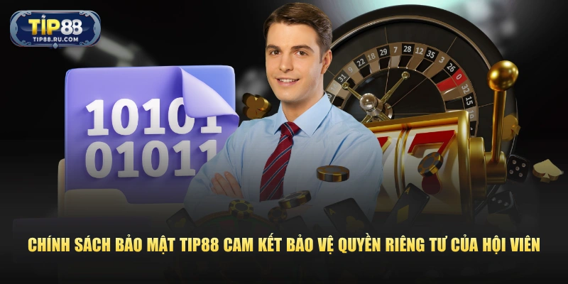 Chính sách bảo mật TIP88 cam kết bảo vệ quyền riêng tư của hội viên 