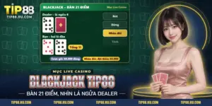 Blackjack TIP88 với hai lá bài của người chơi đối diện lá ngửa của dealer trên bàn live